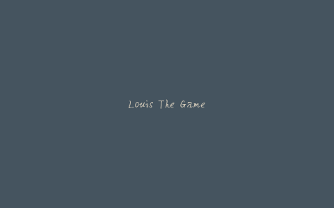Louis The Game